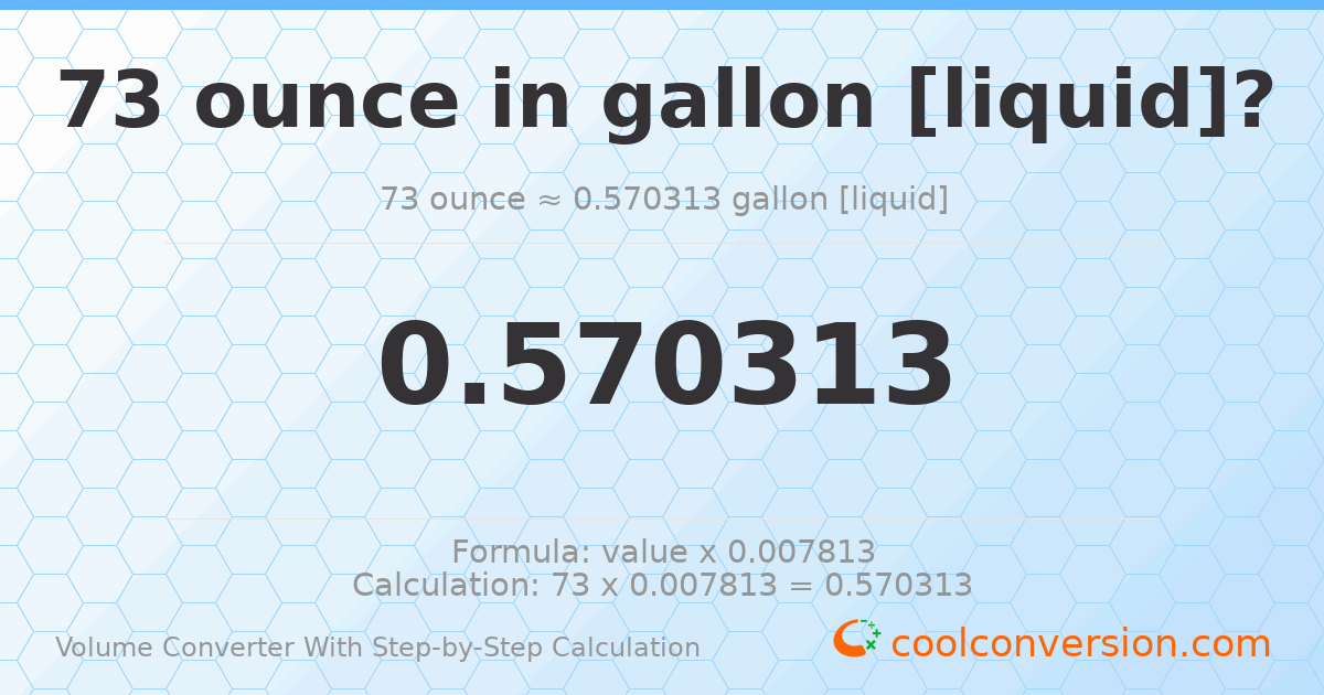 73 ounces = 0.570313 gallons [liquid]